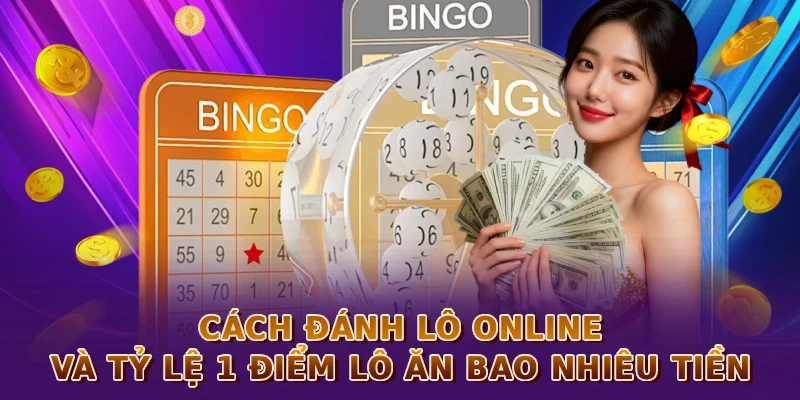 Cách đánh lô online và tỷ lệ 1 điểm lô ăn bao nhiêu tiền