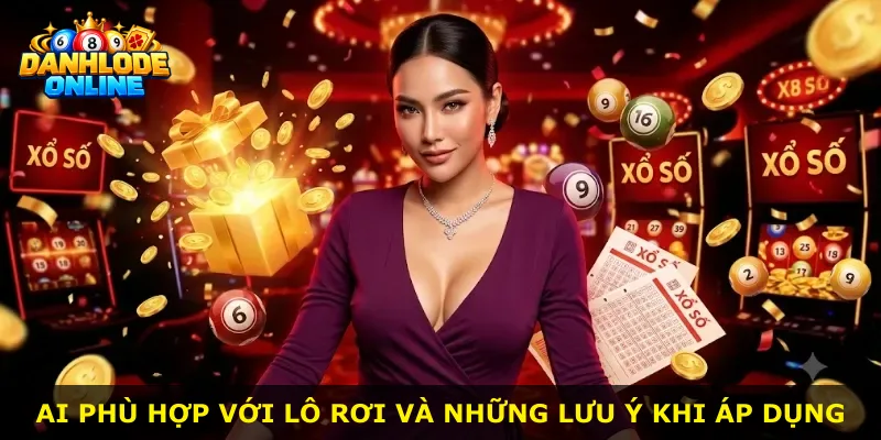 Ai phù hợp với lô rơi và những lưu ý khi áp dụng
