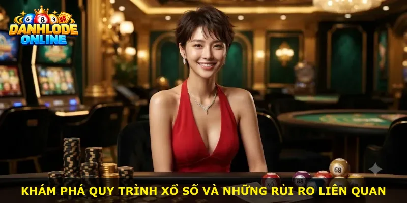 Khám phá quy trình xổ số và những rủi ro liên quan