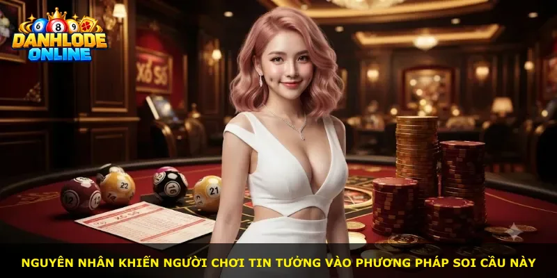 Nguyên nhân khiến người chơi tin tưởng vào phương pháp soi cầu này