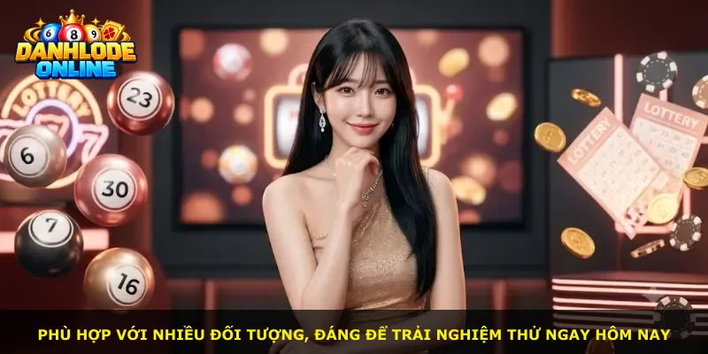 Phù hợp với nhiều đối tượng, đáng để trải nghiệm thử ngay hôm nay